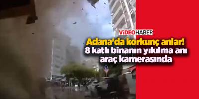 Adana'da korkunç anlar!  8 katlı binanın yıkılma anı araç kamerasında