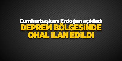 Cumhurbaşkanı Erdoğan açıkladı Deprem bölgesinde OHAL ilan edildi