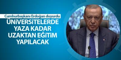 Cumhurbaşkanı Erdoğan duyurdu Üniversitelerde yaza kadar uzaktan eğitim yapılacak