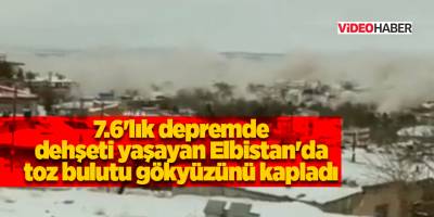 7.6'lık depremde dehşeti yaşayan Elbistan'da  toz bulutu gökyüzünü kapladı