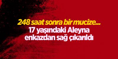 248 saat sonra bir mucize...