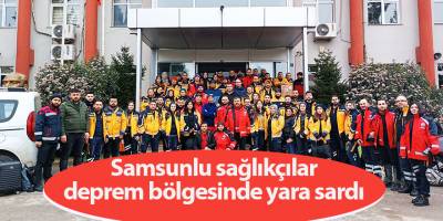 Samsunlu sağlıkçılar deprem bölgesinde yara sardı - samsun haber