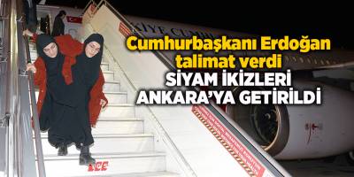 Cumhurbaşkanı Erdoğan talimat verdi Siyam ikizleri Ankara’ya getirildi