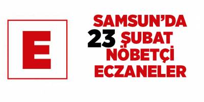 Samsun'da 23 Şubat nöbetçi eczaneler  - samsun haber