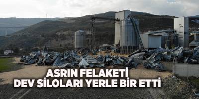 Asrın felaketi dev siloları yerle bir etti