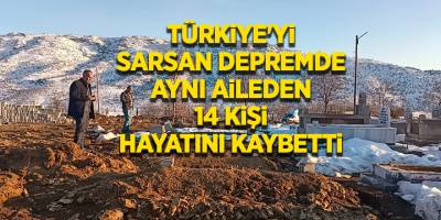 Türkiye'yi sarsan depremde aynı aileden 14 kişi hayatını kaybetti