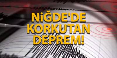 Niğde'de korkutan deprem!