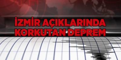 İzmir açıklarında korkutan deprem