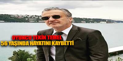 Oyuncu Tekin Temel 56 yaşında hayatını kaybetti