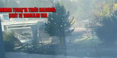 Ankara TUSAŞ’ta terör saldırısı: Şehit ve yaralılar var