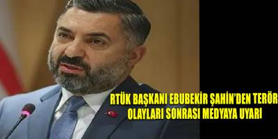 RTÜK Başkanı Ebubekir Şahin’den terör olayları sonrası medyaya uyarı