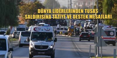 Dünya liderlerinden TUSAŞ saldırısına taziye ve destek mesajları