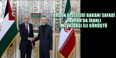 Ürdün Dışişleri Bakanı Safadi Tahran’da İranlı mevkidaşı ile görüştü
