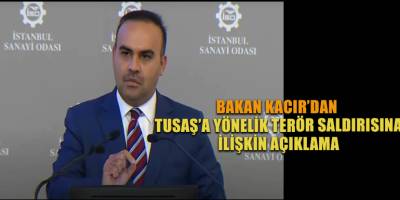 Bakan Kacır’dan TUSAŞ’a yönelik terör saldırısına ilişkin açıklama