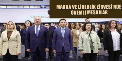 Marka ve Liderlik Zirvesi’nde önemli mesajlar