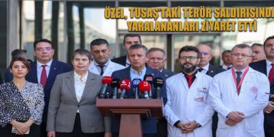 Özel, TUSAŞ’taki terör saldırısında yaralananları ziyaret etti