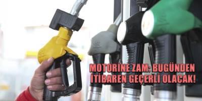 Motorine zam: Bugünden itibaren geçerli olacak!