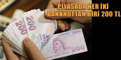 Piyasada her iki banknottan biri 200 TL