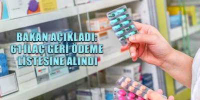 Bakan açıkladı: 61 ilaç geri ödeme listesine alındı