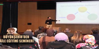 BÜYÜKŞEHİR’DEN AİLE EĞİTİMİ SEMİNERİ