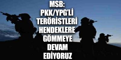 MSB: PKK/YPG’li teröristleri hendeklere gömmeye devam ediyoruz