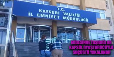 Midesinde taşıdığı 88 kapsül uyuşturucuyla suçüstü yakalandı!