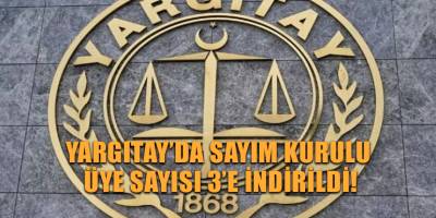 Yargıtay’da Sayım Kurulu üye sayısı 3’e indirildi!