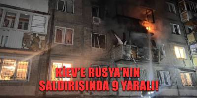 Kiev’e Rusya’nın saldırısında 9 yaralı!