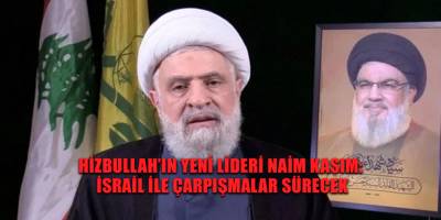 Hizbullah’ın yeni lideri Naim Kasım: İsrail ile çarpışmalar sürecek