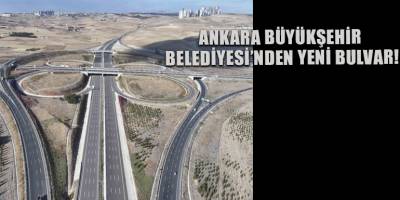 Ankara Büyükşehir Belediyesi’nden yeni bulvar!