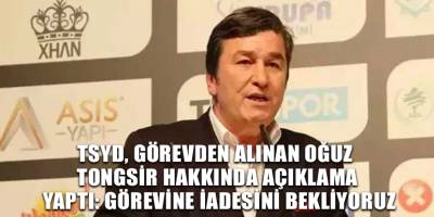 TSYD, görevden alınan Oğuz Tongsir hakkında açıklama yaptı: Görevine iadesini bekliyoruz