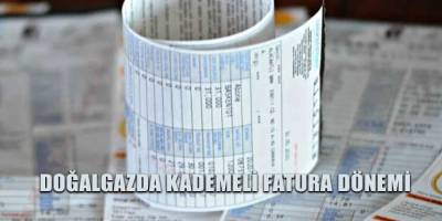 Doğalgazda kademeli fatura dönemi