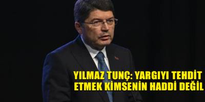 Yılmaz Tunç: Yargıyı tehdit etmek kimsenin haddi değil