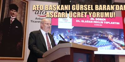 ATO Başkanı Gürsel Baran’dan asgari ücret yorumu!