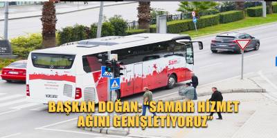 BAŞKAN DOĞAN: “SAMAIR HİZMET AĞINI GENİŞLETİYORUZ”