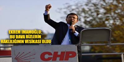 Ekrem İmamoğlu: Bu dava bizlerin haklılığının vesikası oldu