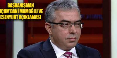 Başdanışman Uçum’dan İmamoğlu ve Esenyurt açıklaması