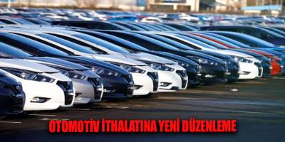 Otomotiv ithalatına yeni düzenleme
