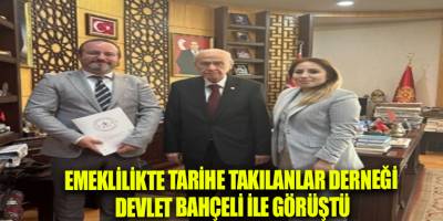 Emeklilikte Tarihe Takılanlar Derneği Devlet Bahçeli ile görüştü