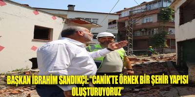 Başkan İbrahim Sandıkçı: “Canik’te örnek bir şehir yapısı oluşturuyoruz”