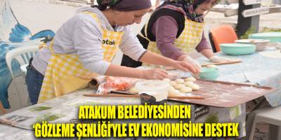 Atakum Belediyesinden  ‘Gözleme Şenliği’yle ev ekonomisine destek