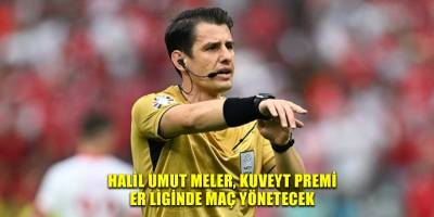 Halil Umut Meler, Kuveyt Premier Liginde maç yönetecek