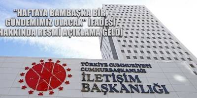 “Haftaya bambaşka bir gündemimiz olacak” ifadesi hakkında resmi açıklama geldi