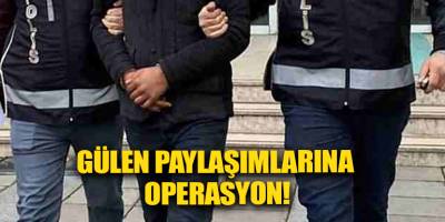 Gülen paylaşımlarına operasyon!