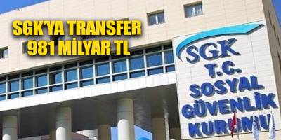 SGK’ya transfer 981 milyar TL