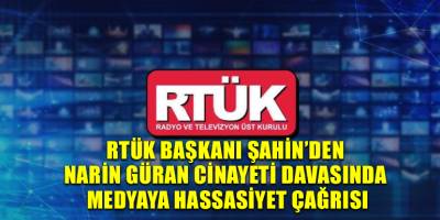 RTÜK Başkanı Şahin’den Narin Güran cinayeti davasında medyaya hassasiyet çağrısı