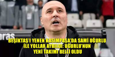 Beşiktaş’ı yenen Kasımpaşa’da Sami Uğurlu ile yollar ayrıldı: Uğurlu’nun yeni takımı belli oldu
