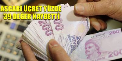 Asgari ücret yüzde 39 değer kaybetti