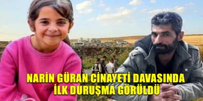 Narin Güran cinayeti davasında ilk duruşma görüldü