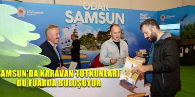SAMSUN’DA KARAVAN TUTKUNLARI BU FUARDA BULUŞUYOR